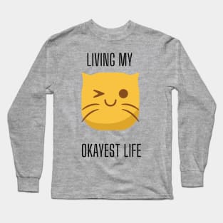 LIving My Okayest Life - Cat Edition Long Sleeve T-Shirt